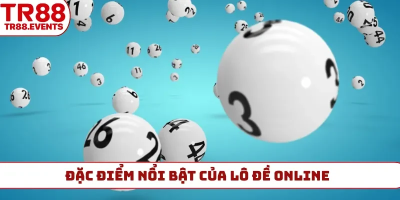 Đặc điểm nổi bật của lô đề online