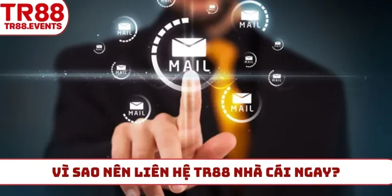 Vì sao nên liên hệ TR88 nhà cái ngay?